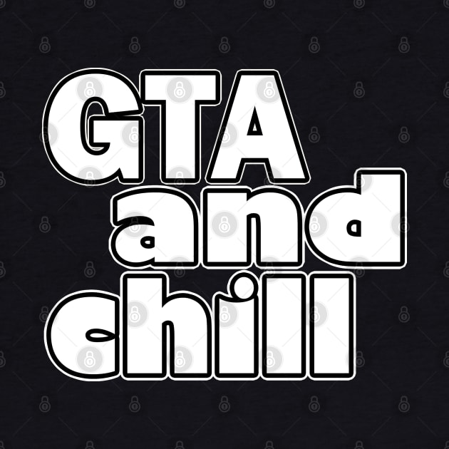 GTA and Chill by Danielle